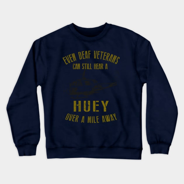 Hear a Huey Over a Mile Away | Funny Huey Helicopter Veteran T-shirt Crewneck Sweatshirt by DesignedForFlight